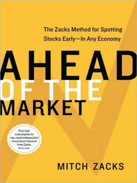 Ahead of the Market: The Zacks Method for Spotting Stocks Early--in Any Economy