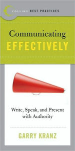 Title: Communicating Effectively: Write, Speak, and Present with Authority, Author: Garry Kranz