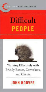 Title: Difficult People: Working Effectively with Prickly Bosses, Coworkers, and Clients, Author: John Hoover