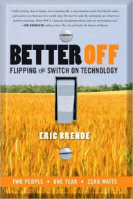 Title: Better Off: Flipping the Switch on Technology, Author: Eric Brende