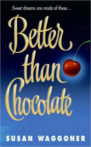 Title: Better Than Chocolate, Author: Susan Waggoner