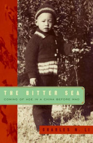 Title: The Bitter Sea: Coming of Age in a China Before Mao, Author: Charles N. Li