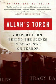 Title: Allah's Torch: A Report from Behind the Scenes in Asia's War on Terror, Author: Tracy Dahlby