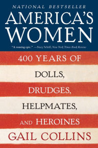 Title: America's Women: 400 Years of Dolls, Drudges, Helpmates, and Heroines, Author: Gail Collins