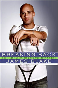 Title: Breaking Back: How I Lost Everything and Won Back My Life, Author: James Blake