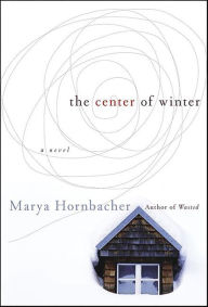 Title: The Center of Winter, Author: Marya Hornbacher