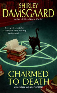 Title: Charmed to Death (Ophelia and Abby Series #2), Author: Shirley Damsgaard