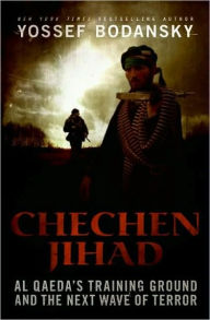 Title: Chechen Jihad: Al Qaeda's Training Ground and the Next Wave of Terror, Author: Yossef Bodansky