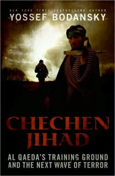 Chechen Jihad: Al Qaeda's Training Ground and the Next Wave of Terror