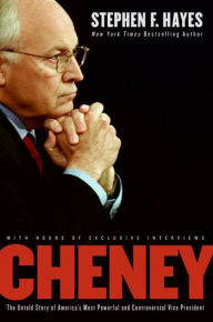 Title: Cheney: The Untold Story of America's Most Powerful and Controversial Vice President, Author: Stephen F. Hayes