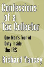 Confessions of a Tax Collector: One Man's Tour of Duty Inside the IRS