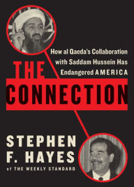 Title: The Connection: How al Qaeda's Collaboration with Saddam Hussein Has Endangered America, Author: Stephen F. Hayes