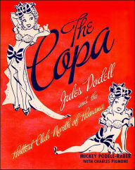 Title: The Copa: Jules Podell and the Hottest Club North of Havana, Author: Mickey Podell-Raber