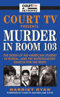 Court TV Presents: Murder in Room 103: The Death of an American Student in Korea--and the Investigators' Search for the Truth