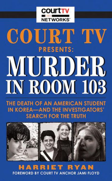 Court TV Presents: Murder in Room 103: The Death of An American Student in Korea-And the Investigators Search for the Truth