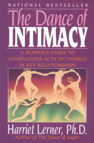 Title: The Dance of Intimacy: A Woman's Guide to Courageous Acts of Change in Key Relationships, Author: Harriet Lerner