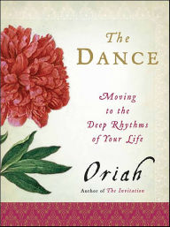 Title: The Dance: Moving to the Deep Rhythms of Your Life, Author: Oriah