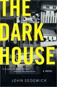 Title: The Dark House: A Novel, Author: John Sedgwick