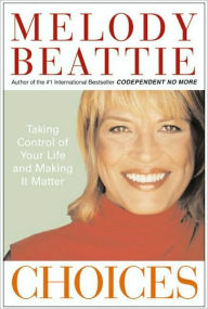 Title: Choices: Taking Control of Your Life and Making It Matter, Author: Melody Beattie