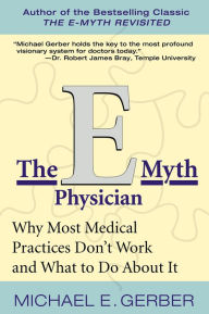 Title: The E-Myth Physician: Why Most Medical Practices Don't Work and What to Do about It, Author: Michael E. Gerber