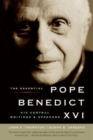 Title: The Essential Pope Benedict XVI: His Central Writings and Speeches, Author: John F. Thornton