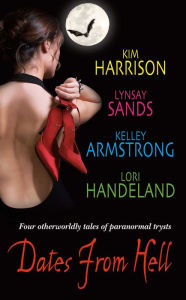 Books free online download Dates From Hell: Four Otherworldly Tales of Paranormal Trysts  9780061741920 in English by Kim Harrison, Lori Handeland, Lynsay Sands, Kelley Armstrong