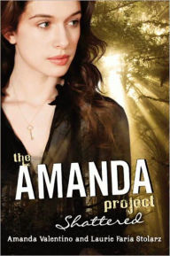 Title: The Amanda Project: Book 3: Shattered, Author: Amanda Valentino