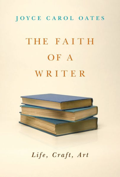 The Faith of a Writer: Life, Craft, Art