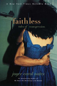 Title: Faithless: Tales of Transgression, Author: Joyce Carol Oates