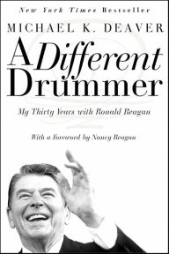 Title: A Different Drummer: My Thirty Years with Ronald Reagan, Author: Michael K. Deaver