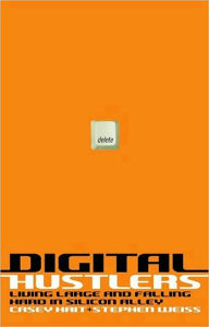 Title: Digital Hustlers: Living Large and Falling Hard in Silicon Alley, Author: Casey Kait