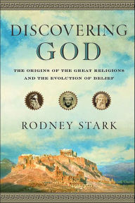 Title: Discovering God: The Origins of the Great Religions and the Evolution of Belief, Author: Rodney Stark