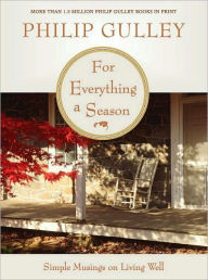 Title: For Everything a Season: Simple Musings on Living Well, Author: Philip Gulley