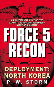 Title: Force 5 Recon: Deployment: North Korea, Author: P. W. Storm