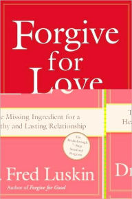 Title: Forgive for Love: The Missing Ingredient for a Healthy and Lasting Relationship, Author: Frederic Luskin