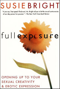 Title: Full Exposure: Opening Up to Sexual Creativity & Erotic Expression, Author: Susie Bright