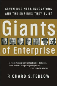 Title: Giants of Enterprise: Seven Business Innovators and the Empires They Built, Author: Richard S. Tedlow