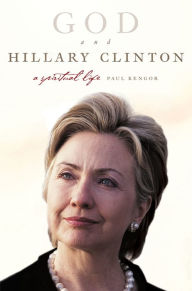 Title: God and Hillary Clinton: A Spiritual Life, Author: Paul Kengor