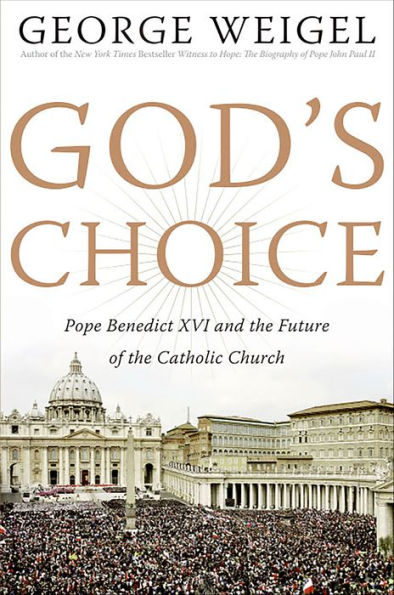 God's Choice: Pope Benedict XVI and the Future of the Catholic Church