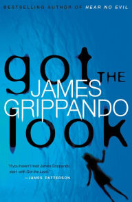 Title: Got the Look (Jack Swyteck Series #5), Author: James Grippando