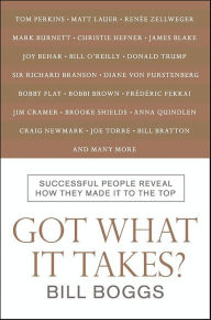 Title: Got What It Takes?: Successful People Reveal How They Made It to the Top, Author: Bill Boggs