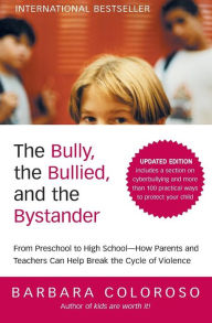 Title: The Bully, the Bullied, and the Bystander: From Preschool to High School--How Parents and Teachers Can Help Break the Cycle of Violence, Author: Barbara Coloroso