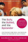 The Bully, the Bullied, and the Bystander: From Preschool to High School--How Parents and Teachers Can Help Break the Cycle of Violence