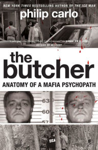 Title: The Butcher: Anatomy of a Mafia Psychopath, Author: Philip Carlo