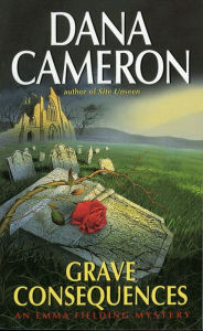 Title: Grave Consequences (Emma Fielding Series #2), Author: Dana Cameron