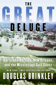 Title: The Great Deluge: Hurricane Katrina, New Orleans, and the Mississippi Gulf Coast, Author: Douglas Brinkley