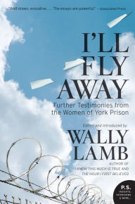 Title: I'll Fly Away: Further Testimonies from the Women of York Prison, Author: Wally Lamb