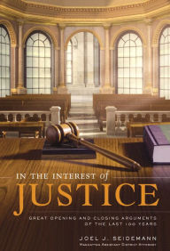 Title: In the Interest of Justice: Great Opening & Closing Statements Throu, Author: Joel Seidemann