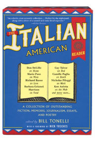 Title: The Italian American Reader: A Collection of Outstanding Fiction, Memoirs, Journalism, Essays, and Poetry, Author: Bill Tonelli