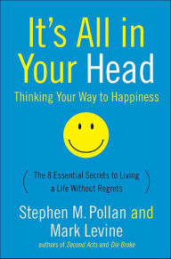 Title: It's All in Your Head: Thinking Your Way to Happiness, Author: Stephen M. Pollan